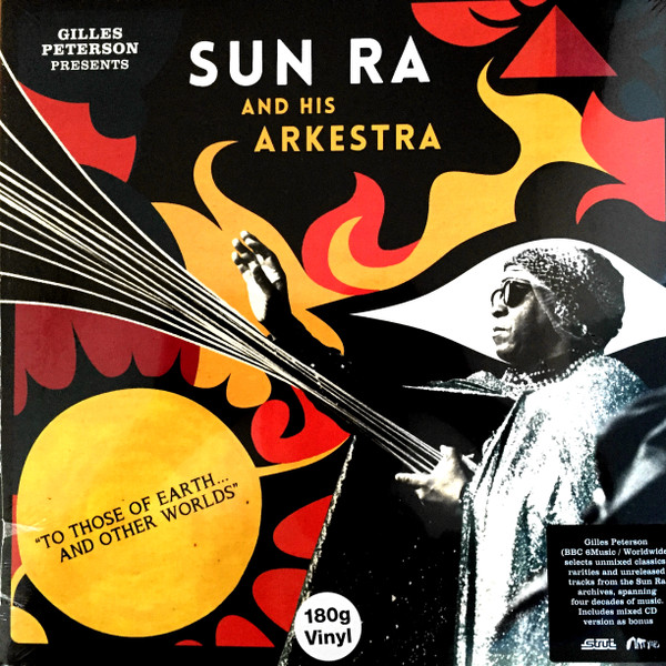 Gilles Peterson Presents Sun Ra And His Arkestra - To Those Of Earth...And Other Worlds