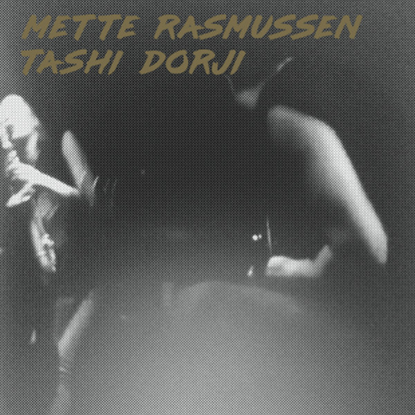 Rasmussen, Mette/Dorji, Tashi - Mette Rasmussen/Tashi Dorji