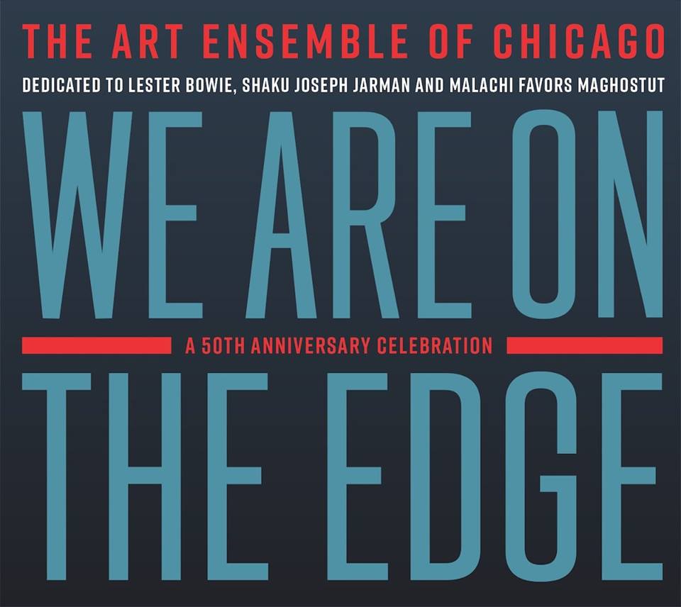 Art Ensemble Of Chicago – We Are On The Edge (A 50th Anniversary Celebration)