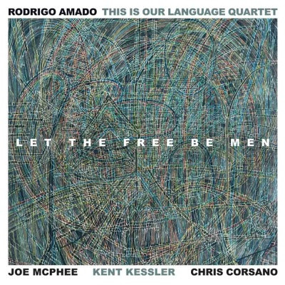 Amado, Rodrigo The Is Our Language Quartet - Let The Free Be Men