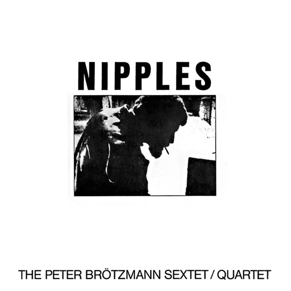Brötzmann, Peter Sextet/Quartet – Nipples