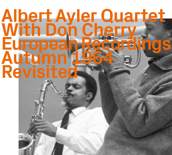 Ayler, Albert Quartet With Don Cherry – European Recordings Autumn 1964 Revisited